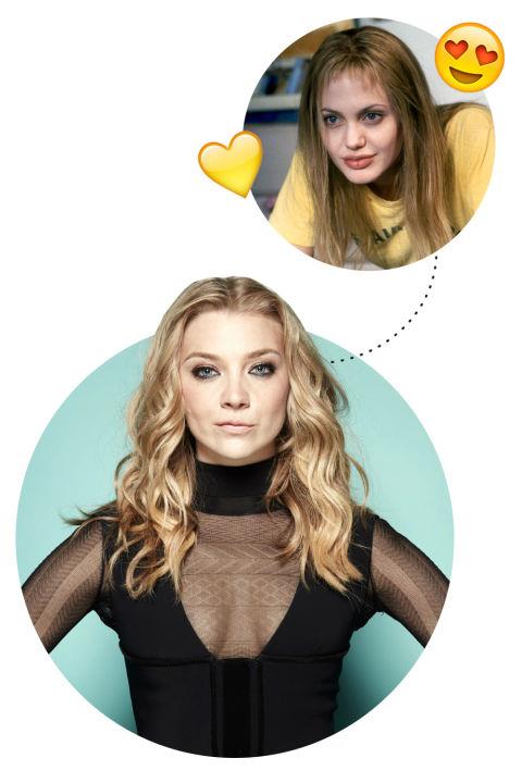 <p> Natalie Dormer <3s Girl, Interrupted Angie <p> "Angelina Jolie. Girl, Interrupted came out when I was 17, and I loved her. And I was in love with the movie version of Cat On A Hot Tin Roof and I wanted to be Elizabeth Taylor in it."
