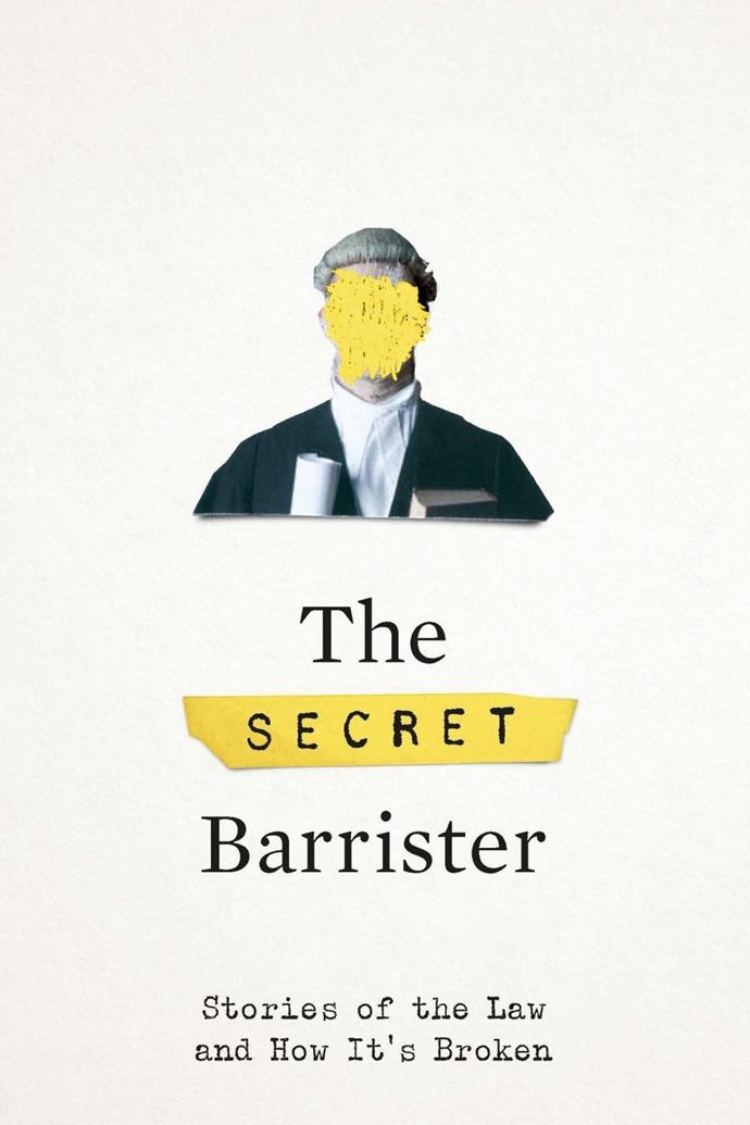 ***The Secret Barrister* by Anonymous**<br><Br>
Written anonymously, *The Secret Barrister* details a cold, hard look into the law courts of England and Wales, all documented by an anonymous junior barrister. <br><Br>
Whether it's sentencing an innocent man, or letting a miscarriage of justice slip by, the book presents a surprising (and depressing) truth about the structure of law, and who has the power to bend it.<br><Br>
*The Secret Barrister: Stories of the Law and How It's Broken*, $26.90 at [Booktopia](https://www.booktopia.com.au/the-secret-barrister-the-secret-barrister/prod9781509884742.html|target="_blank"|rel="nofollow").
