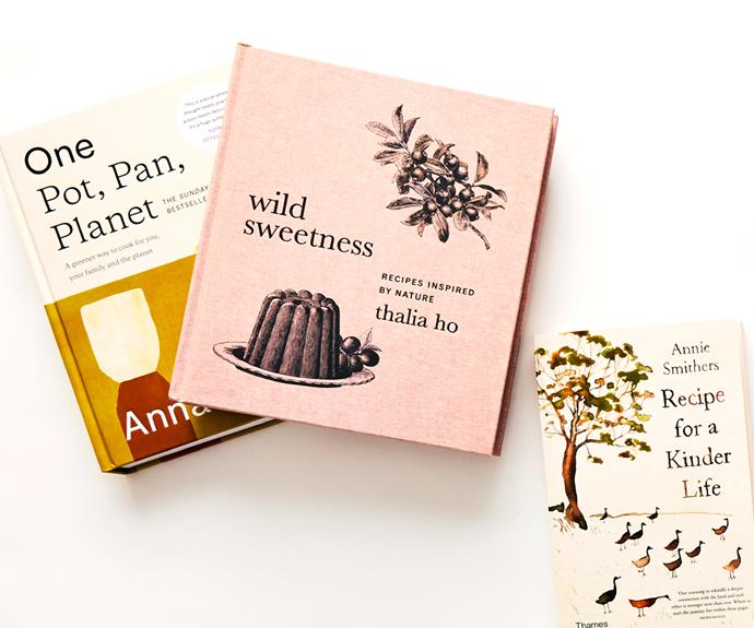 One, Pot, Pan, Planet by Anna Jones (Harper Collins, $49.99); Wild Sweetness by Thalia Ho (Harper Collins, $39.99); Recipe for a Kinder Life by Annie Smithers (Thames & Hudson, $32.99)