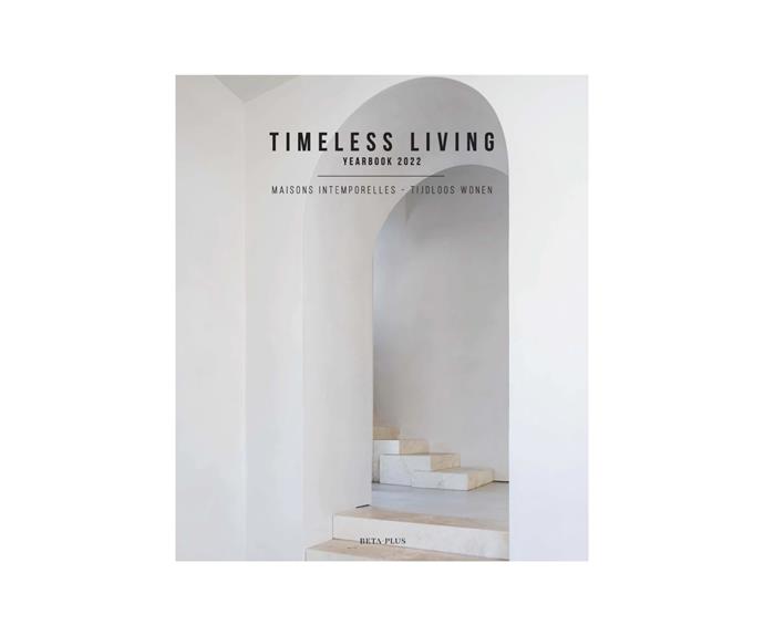 **[Timeless Living Yearbook 2022, $86.90 (usually $125), Booktopia](https://www.booktopia.com.au/timeless-living-yearbook-2022-wim-pauwels/book/9782875501059.html|target="_blank"|rel="nofollow")** 

Timeless living is a timeless coffee table book. Featuring 20 new residential houses and apartments from leading Belgian architects and interior designers, it's a lesson in curating an ageless home without the latest trends. **[SHOP NOW.](https://www.booktopia.com.au/timeless-living-yearbook-2022-wim-pauwels/book/9782875501059.html|target="_blank"|rel="nofollow")**