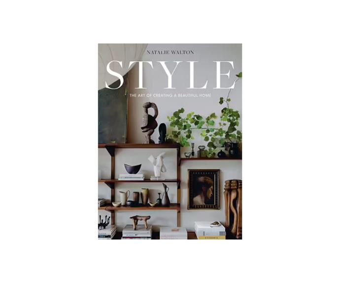 **[Style: the Art of Creating a Beautiful Home by Natalie Walton, $44.80 (usually $60), Booktopia](https://www.booktopia.com.au/style-natalie-walton/book/9781743797976.html|target="_blank"|rel="nofollow")**

*Style* demystifies the creative process of styling in a practical way so that you can elevate your home with confidence. **[SHOP NOW.](https://www.booktopia.com.au/style-natalie-walton/book/9781743797976.html|target="_blank"|rel="nofollow")**