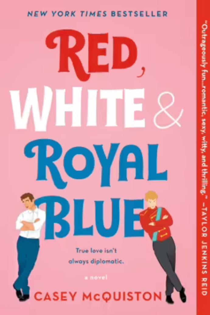 **Red, White & Royal Blue – Casey McQuiston**   
<br><br>
Alex Claremont-Diaz is the first son who has a great marketing strategy for his mum, President Ellen Claremont. But when photos of a fight between him and his nemesis Prince Henry at a wedding leak, they stage a fake friendship between the men for damage control. However, the first son and prince find themselves in a secret relationship that could cause a major scandal.
<br><br>
$22.95, [Booktopia.](https://www.booktopia.com.au/red-white-royal-blue-casey-mcquiston/book/9781250316776.html?source=pla&gclid=CjwKCAiAlrSPBhBaEiwAuLSDUMywI3--VMkSo8gD2cpRLUESUxZVCdaD3IOOPXsp_2W07EIyWriBkBoC12YQAvD_BwE|target="_blank") 