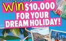 Win $10,000 for your dream holiday!